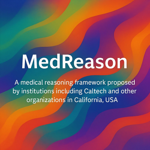 MedReason – A medical reasoning framework launched jointly by institutions in the US, including those in California, and Nanyang Technological University