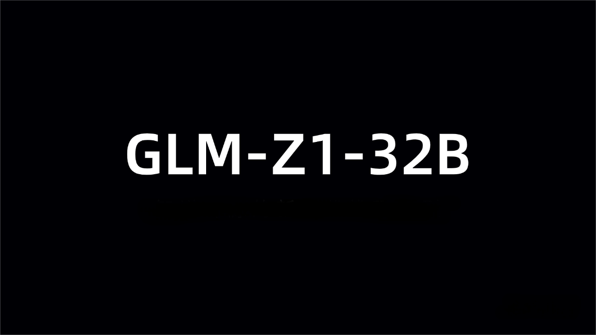GLM-Z1-32B – Zhipu AI’s open-sourced new-generation reasoning model