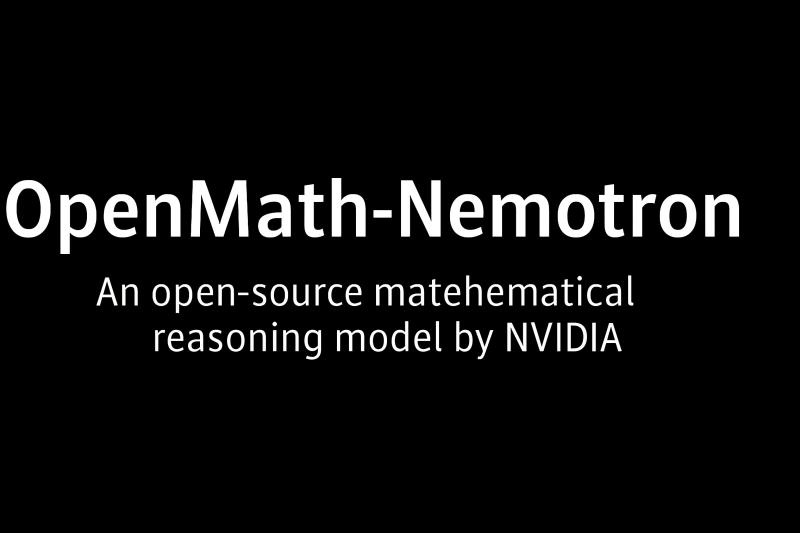 OpenMath – Nemotron – NVIDIA’s Open – source Mathematical Reasoning Model Series
