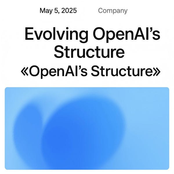 OpenAI Adjusts Its Corporate Structure to Promote the Democratization of AGI
