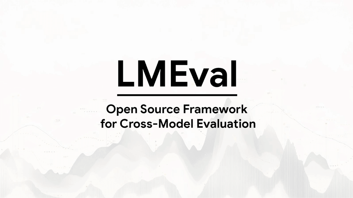 LMEval – A Unified Evaluation Framework for Multimodal AI Models Open-Sourced by Google