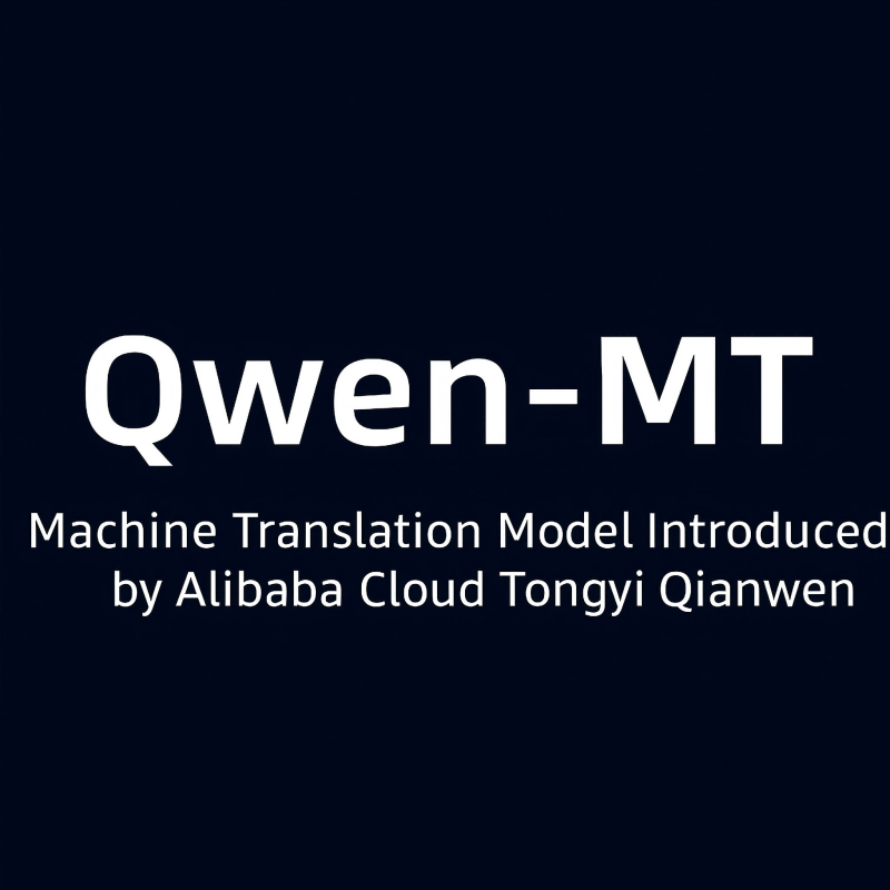 Qwen-MT – A Machine Translation Model Developed by Alibaba Cloud Tongyi Qianwen